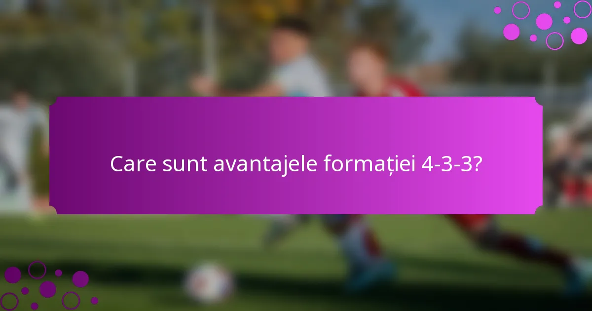 Care sunt avantajele formației 4-3-3?