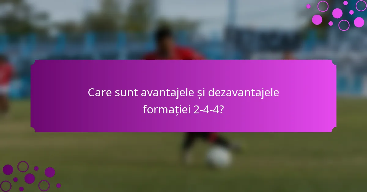 Care sunt avantajele și dezavantajele formației 2-4-4?