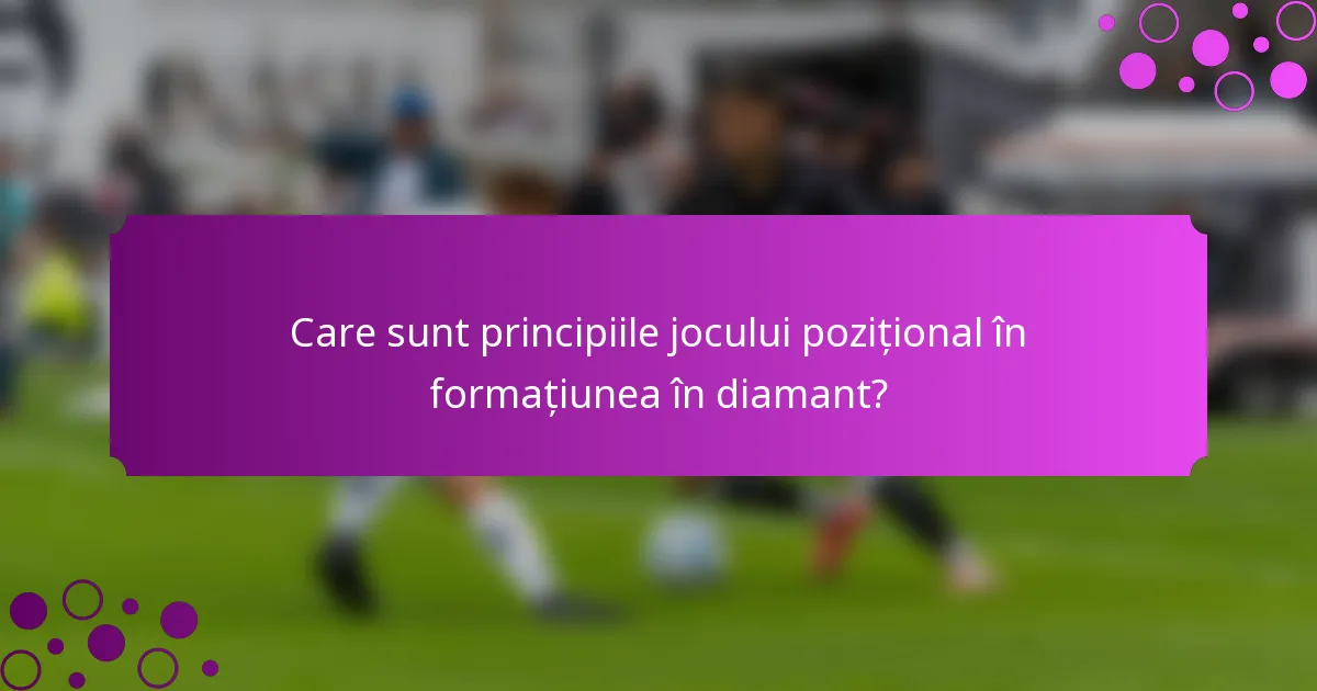 Care sunt principiile jocului pozițional în formațiunea în diamant?