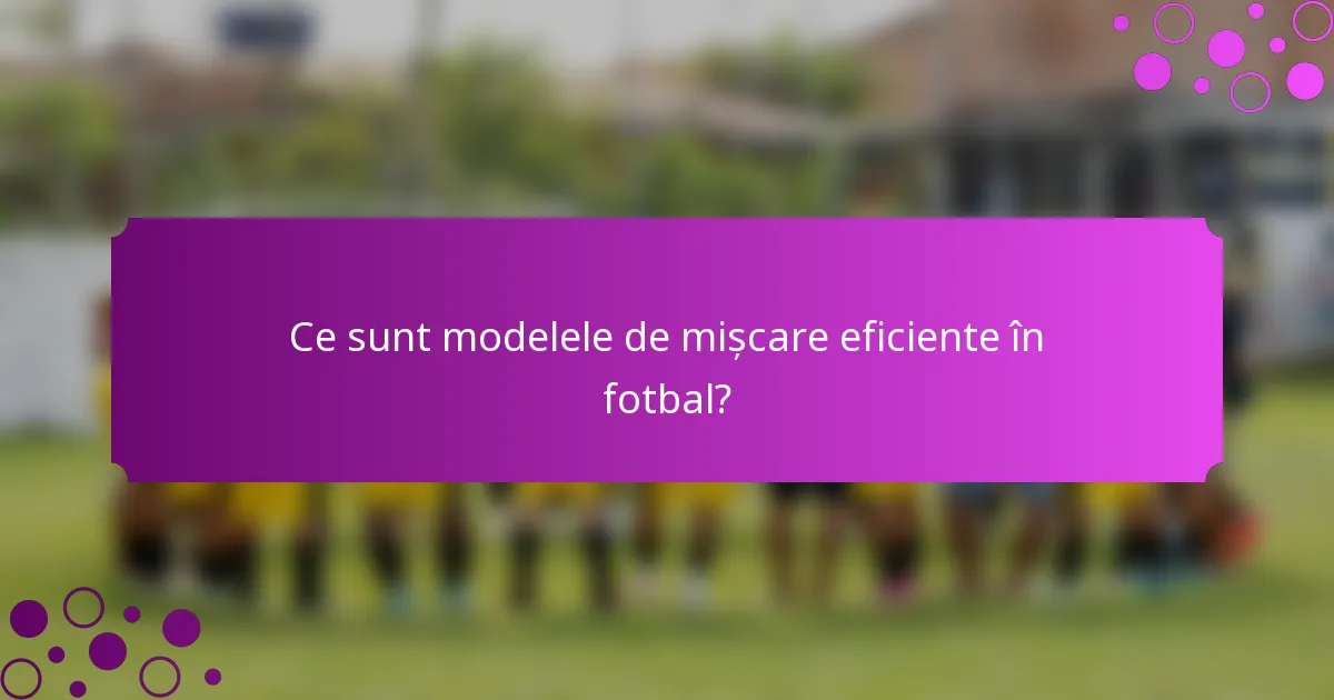 Ce sunt modelele de mișcare eficiente în fotbal?