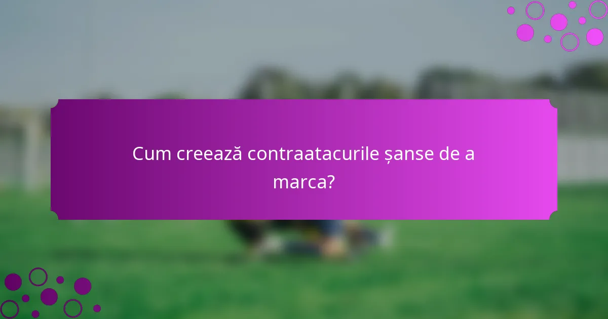 Cum creează contraatacurile șanse de a marca?