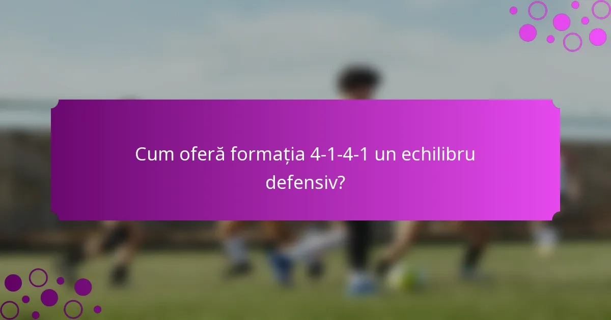 Cum oferă formația 4-1-4-1 un echilibru defensiv?