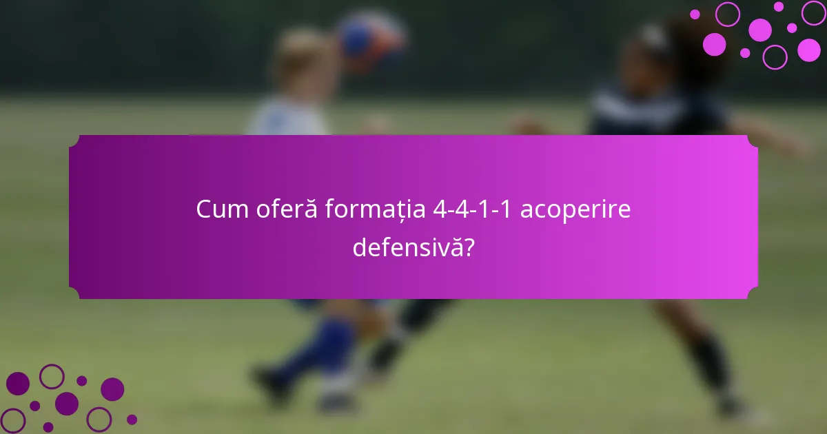 Cum oferă formația 4-4-1-1 acoperire defensivă?