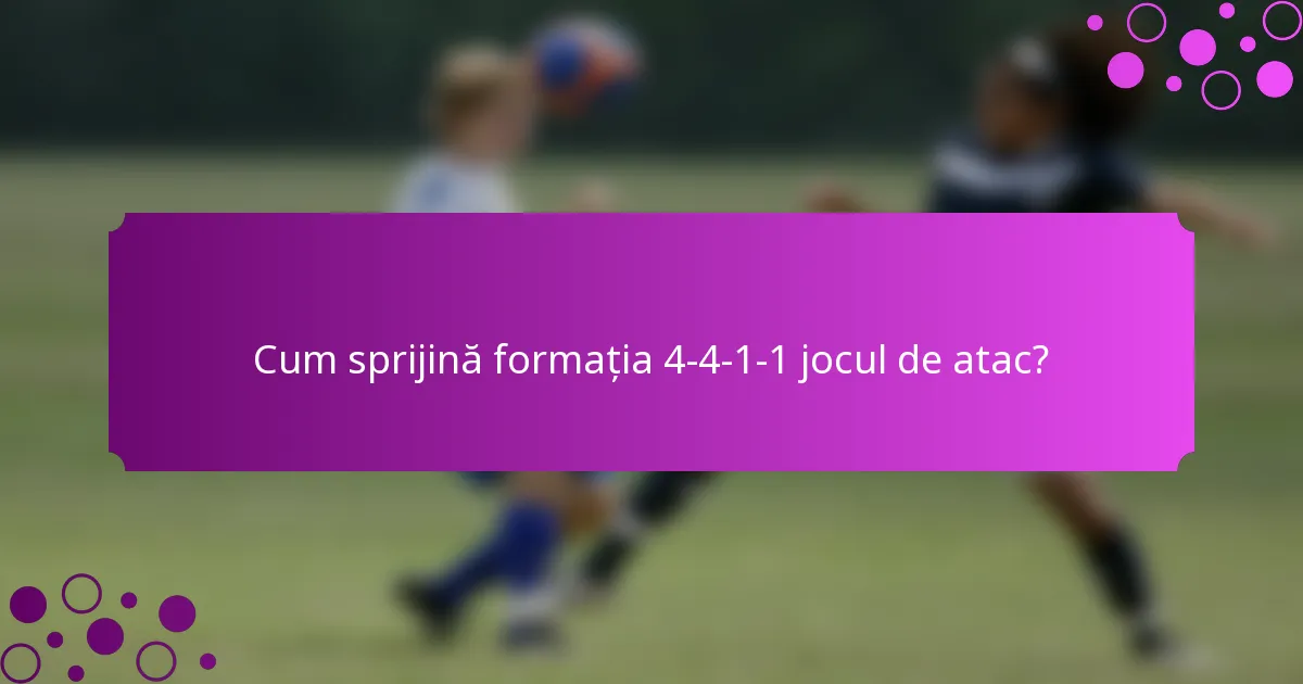 Cum sprijină formația 4-4-1-1 jocul de atac?